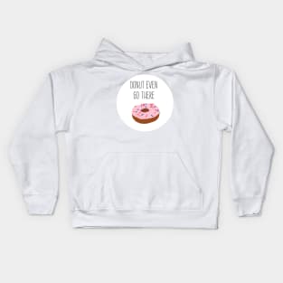 donut even go there Kids Hoodie